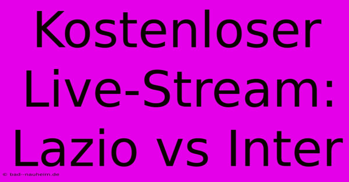 Kostenloser Live-Stream: Lazio Vs Inter