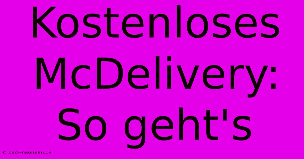 Kostenloses McDelivery: So Geht's