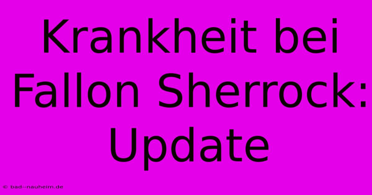 Krankheit Bei Fallon Sherrock: Update