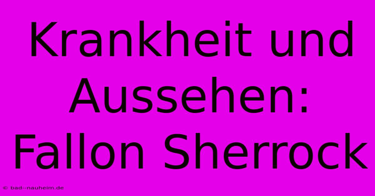 Krankheit Und Aussehen: Fallon Sherrock