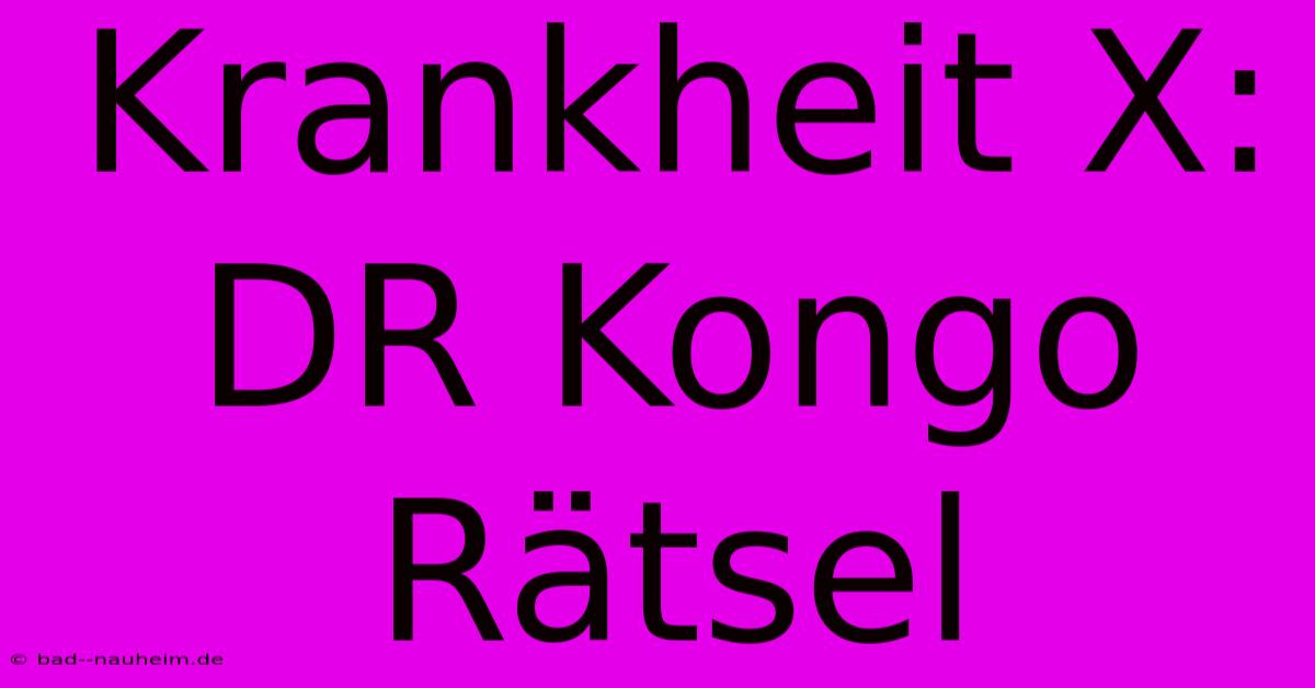 Krankheit X: DR Kongo Rätsel