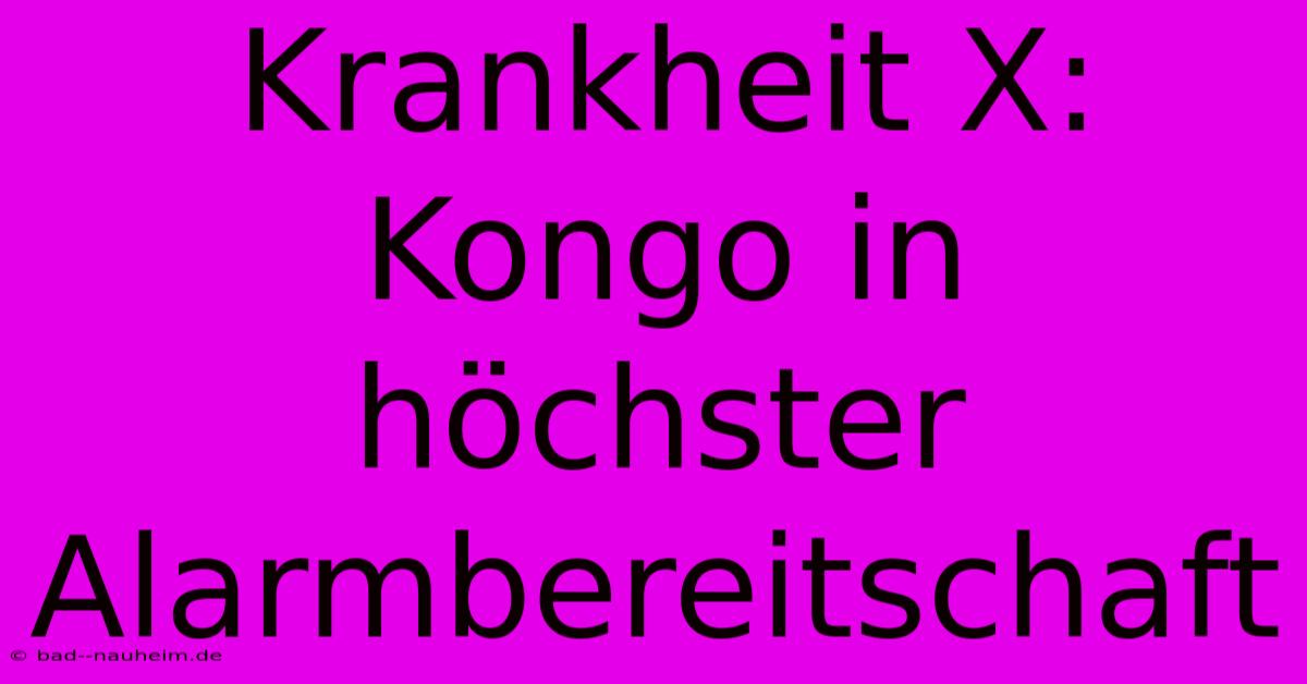 Krankheit X: Kongo In Höchster Alarmbereitschaft