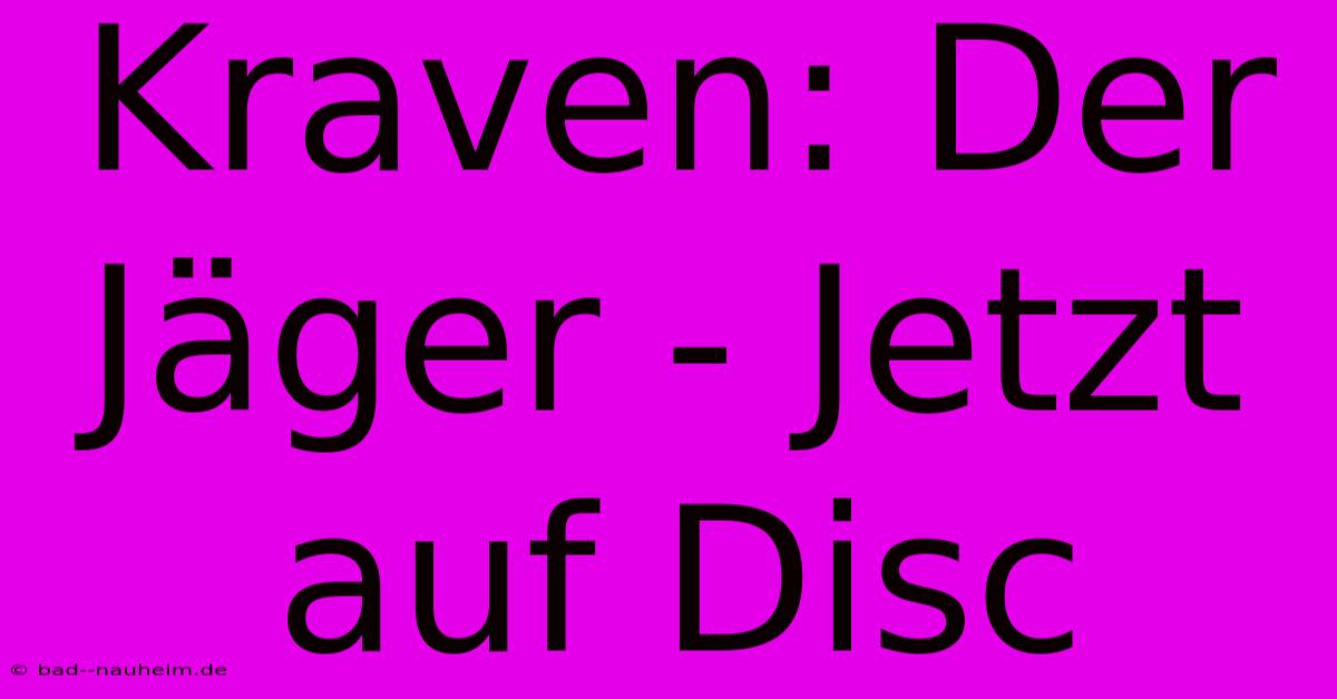 Kraven: Der Jäger - Jetzt Auf Disc