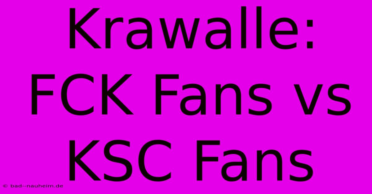 Krawalle: FCK Fans Vs KSC Fans