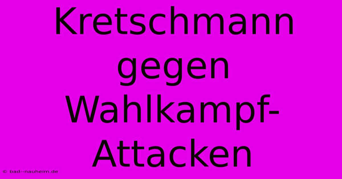 Kretschmann Gegen Wahlkampf-Attacken