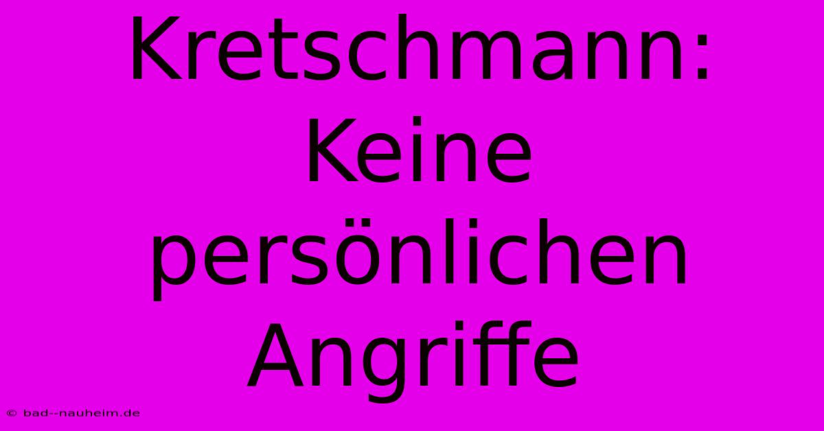 Kretschmann: Keine Persönlichen Angriffe