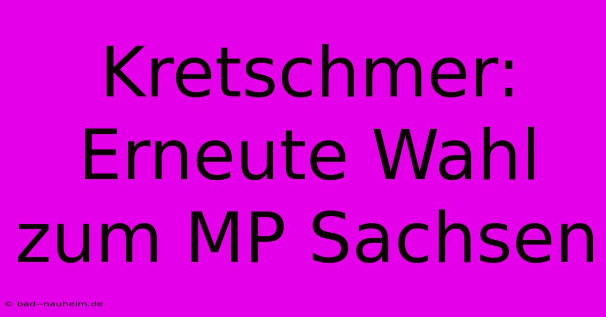 Kretschmer: Erneute Wahl Zum MP Sachsen