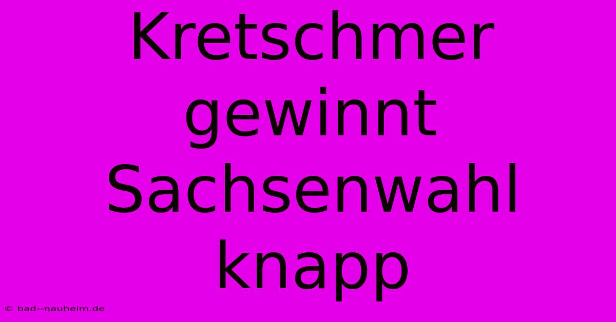 Kretschmer Gewinnt Sachsenwahl Knapp