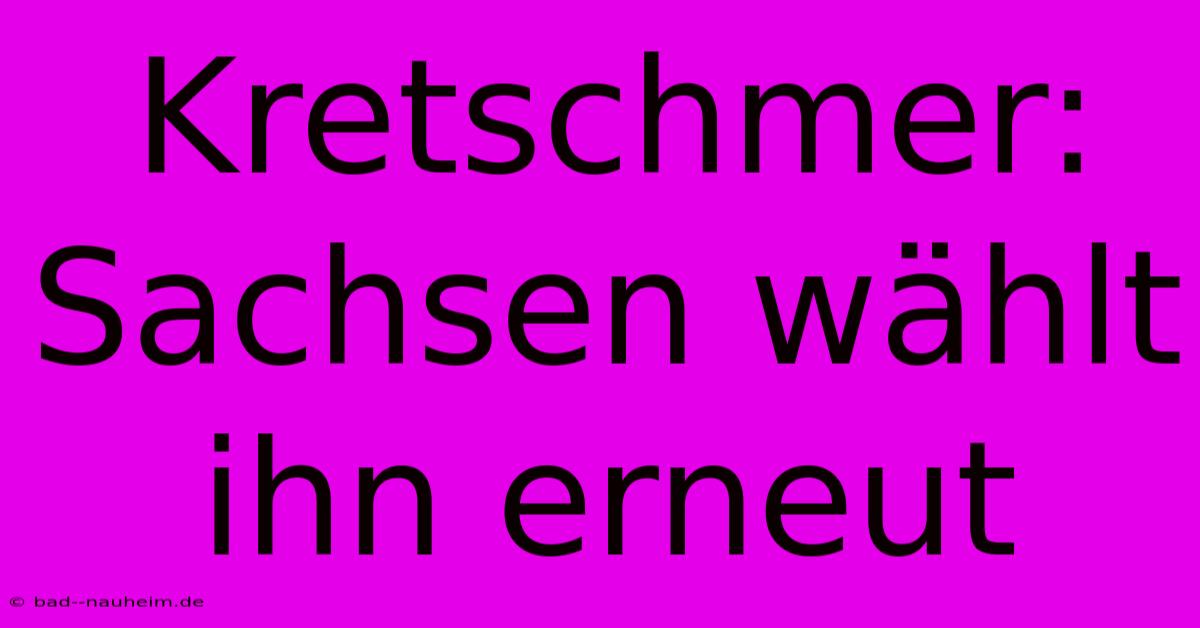 Kretschmer: Sachsen Wählt Ihn Erneut