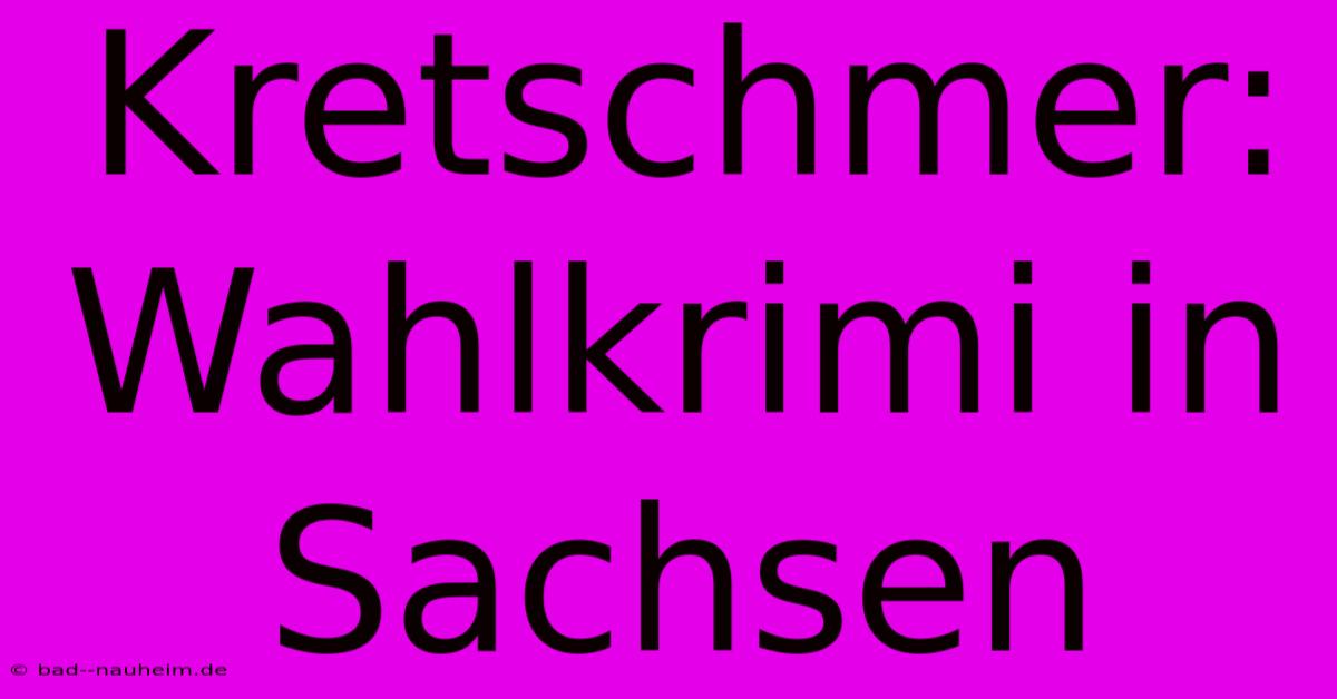 Kretschmer: Wahlkrimi In Sachsen