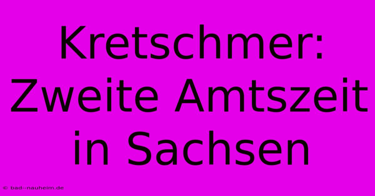 Kretschmer: Zweite Amtszeit In Sachsen