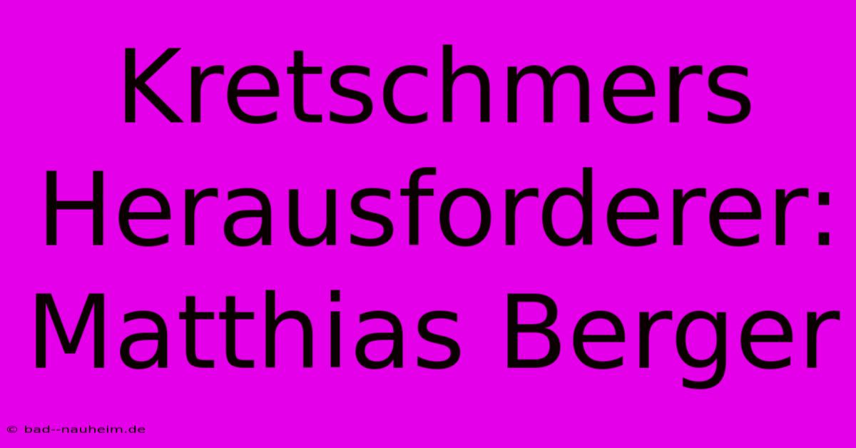 Kretschmers Herausforderer: Matthias Berger