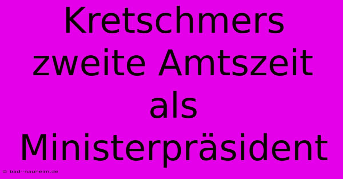 Kretschmers Zweite Amtszeit Als Ministerpräsident