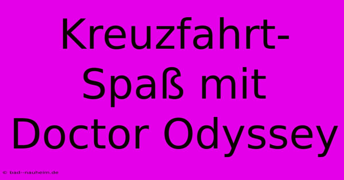 Kreuzfahrt-Spaß Mit Doctor Odyssey