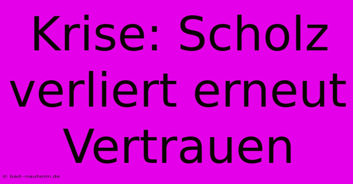 Krise: Scholz Verliert Erneut Vertrauen