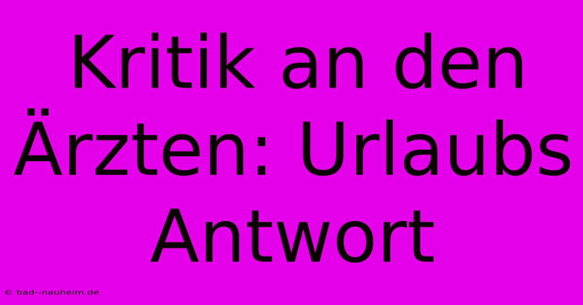 Kritik An Den Ärzten: Urlaubs Antwort