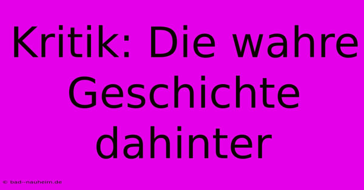 Kritik: Die Wahre Geschichte Dahinter