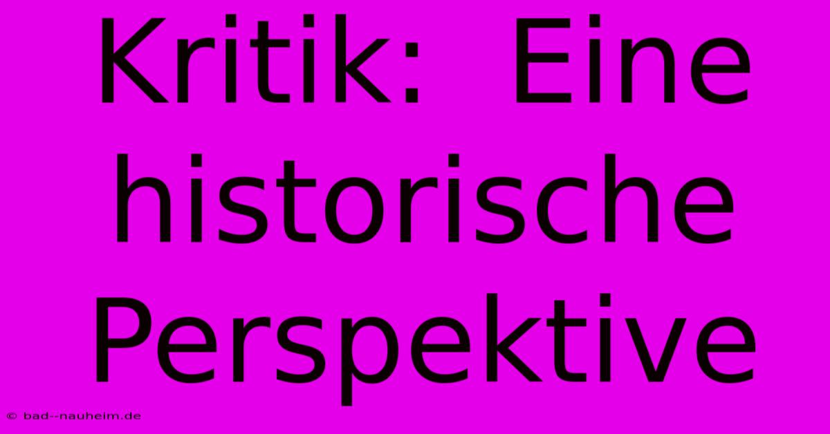 Kritik:  Eine Historische Perspektive