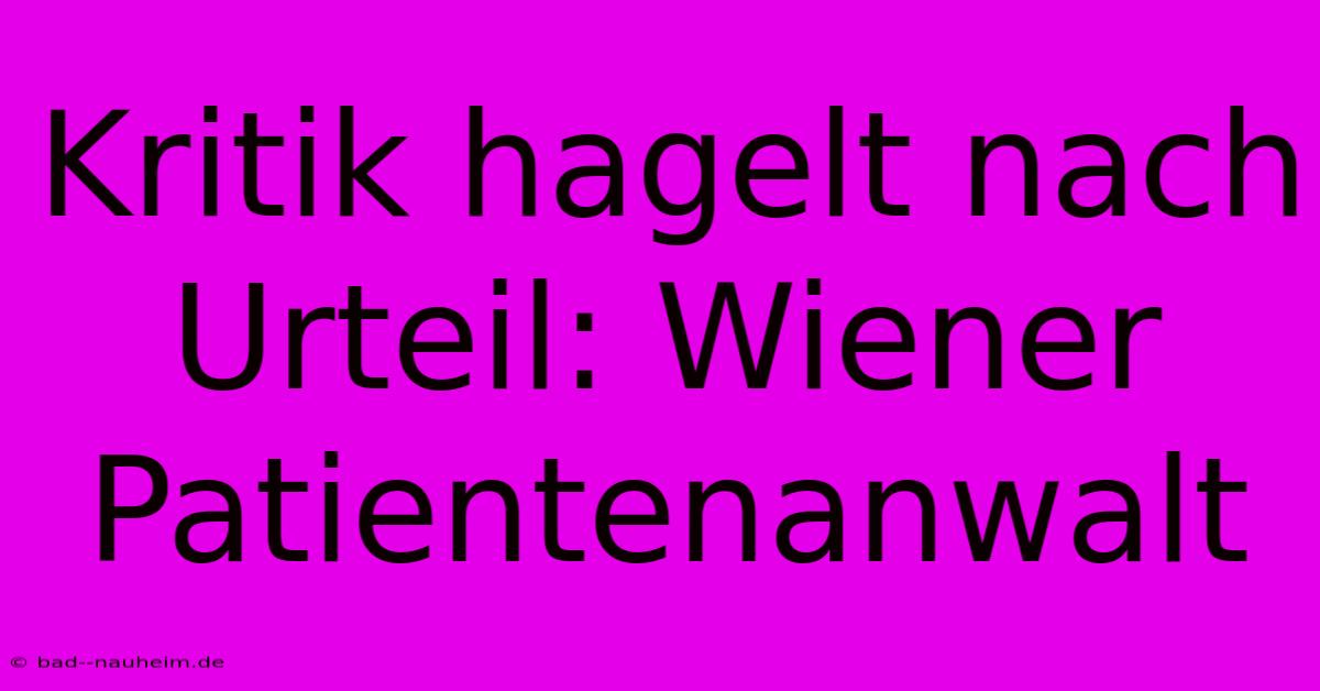 Kritik Hagelt Nach Urteil: Wiener Patientenanwalt