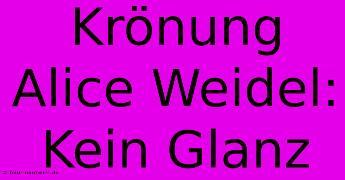 Krönung Alice Weidel: Kein Glanz