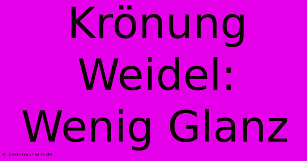 Krönung Weidel: Wenig Glanz