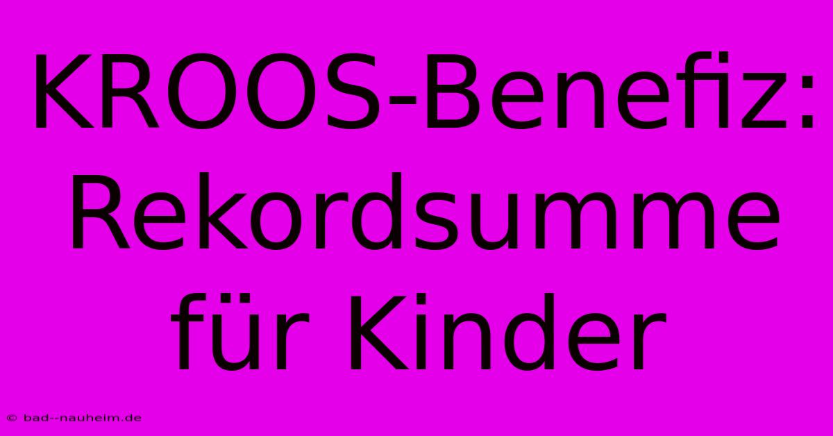 KROOS-Benefiz: Rekordsumme Für Kinder