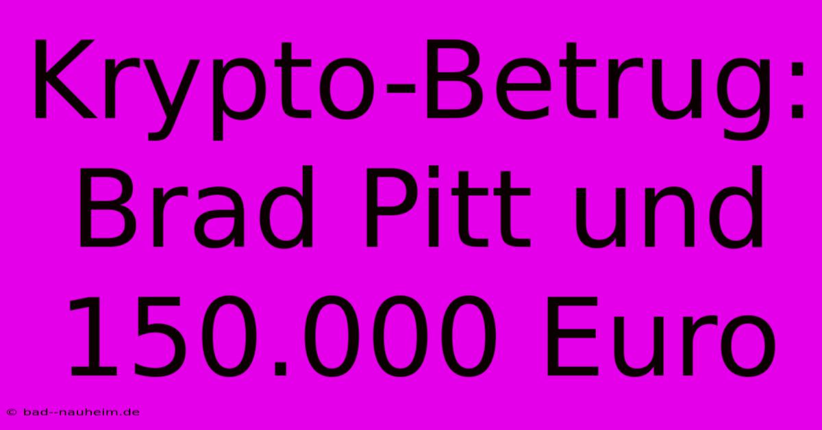 Krypto-Betrug: Brad Pitt Und 150.000 Euro