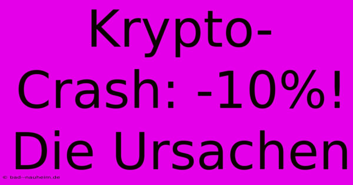 Krypto-Crash: -10%! Die Ursachen