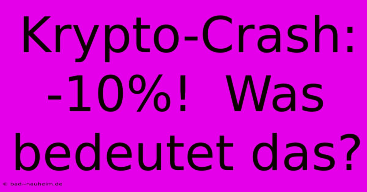 Krypto-Crash: -10%!  Was Bedeutet Das?