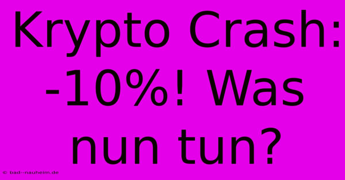 Krypto Crash:  -10%! Was Nun Tun?