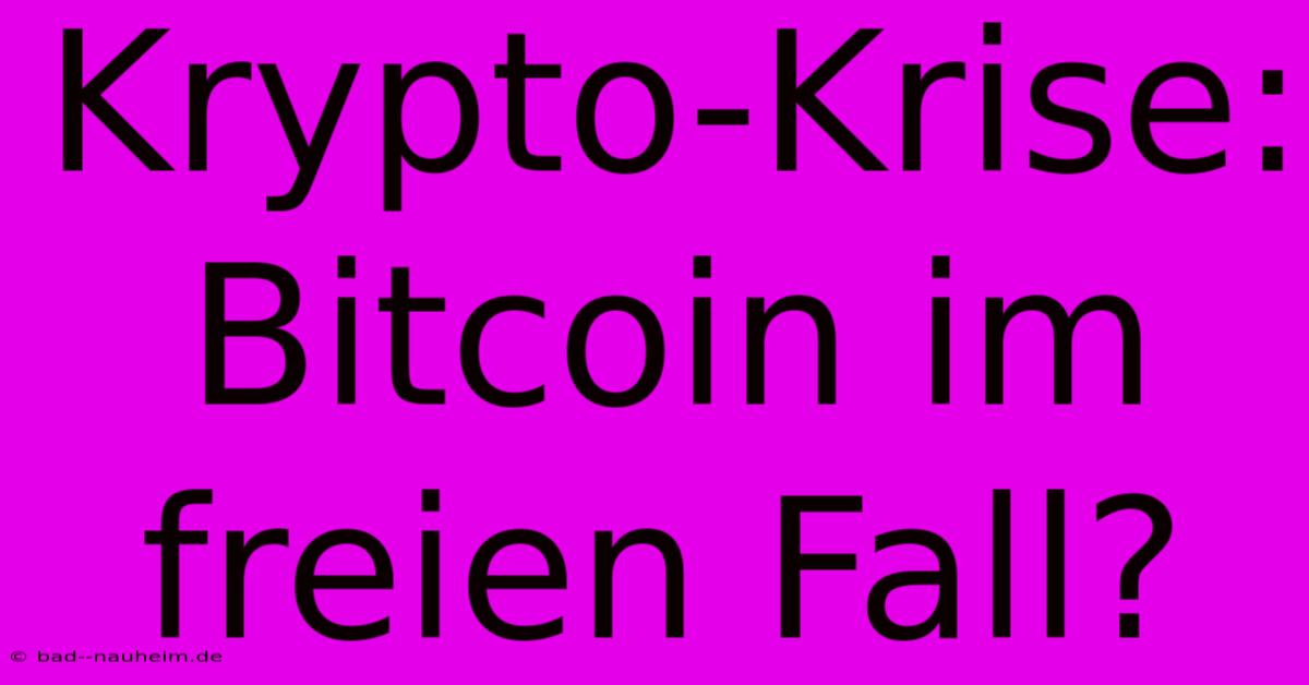 Krypto-Krise: Bitcoin Im Freien Fall?