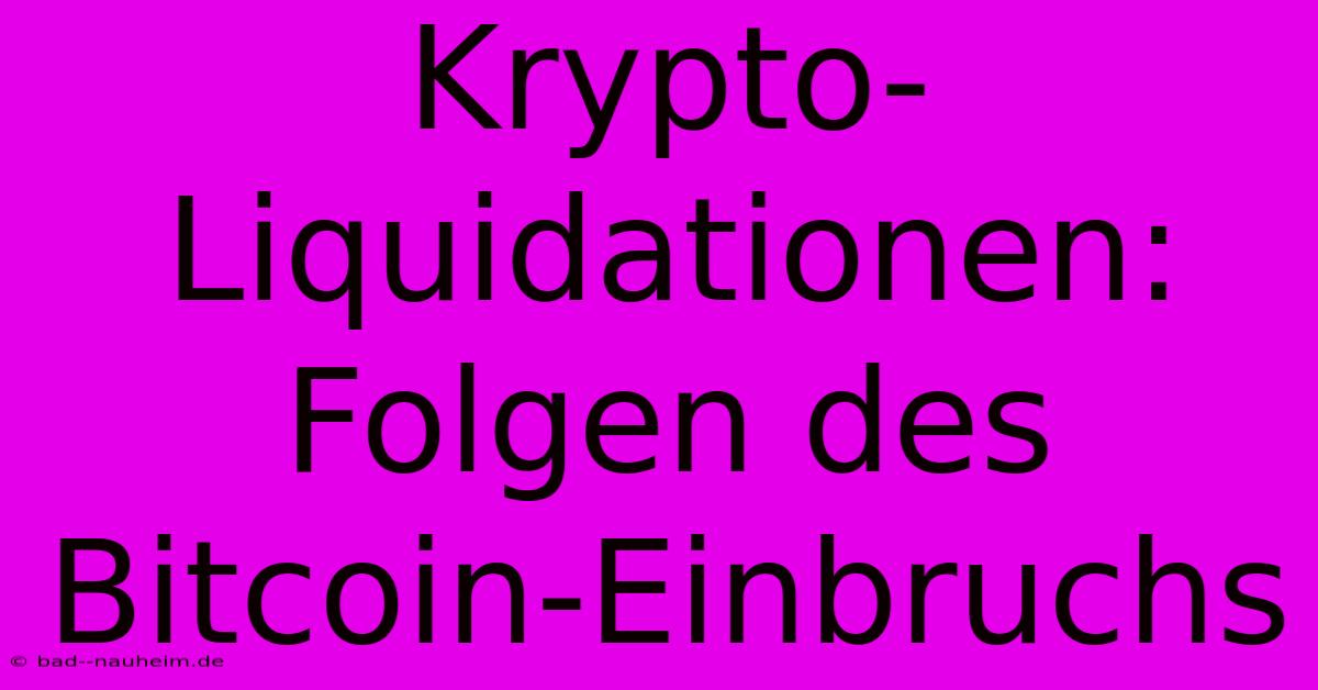 Krypto-Liquidationen: Folgen Des Bitcoin-Einbruchs