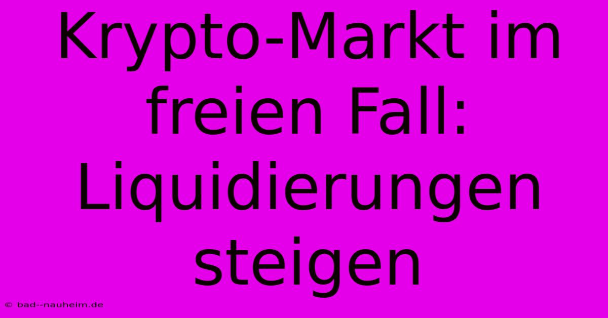 Krypto-Markt Im Freien Fall: Liquidierungen Steigen