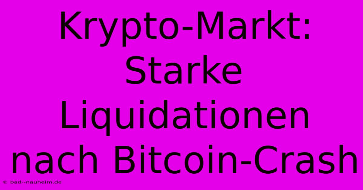 Krypto-Markt: Starke Liquidationen Nach Bitcoin-Crash