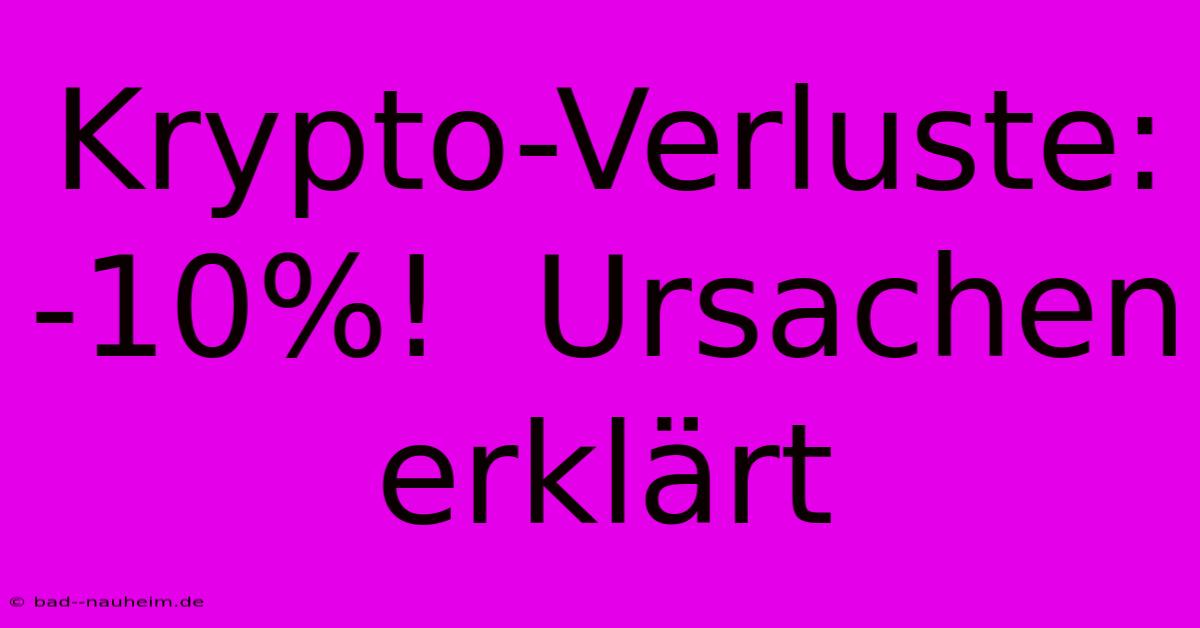 Krypto-Verluste: -10%!  Ursachen Erklärt