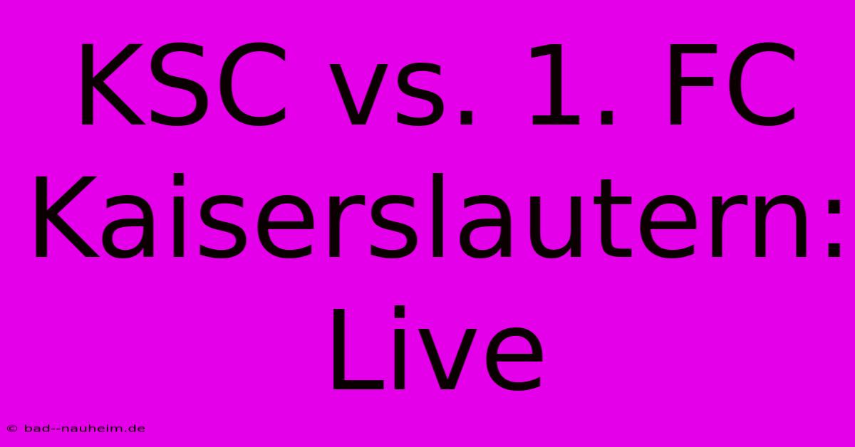 KSC Vs. 1. FC Kaiserslautern: Live