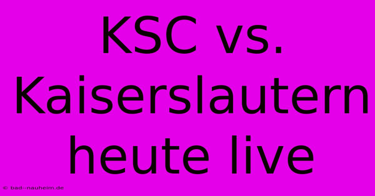 KSC Vs. Kaiserslautern Heute Live