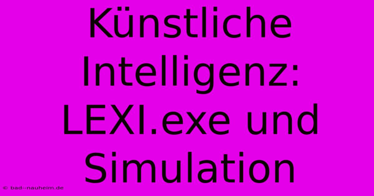 Künstliche Intelligenz: LEXI.exe Und Simulation