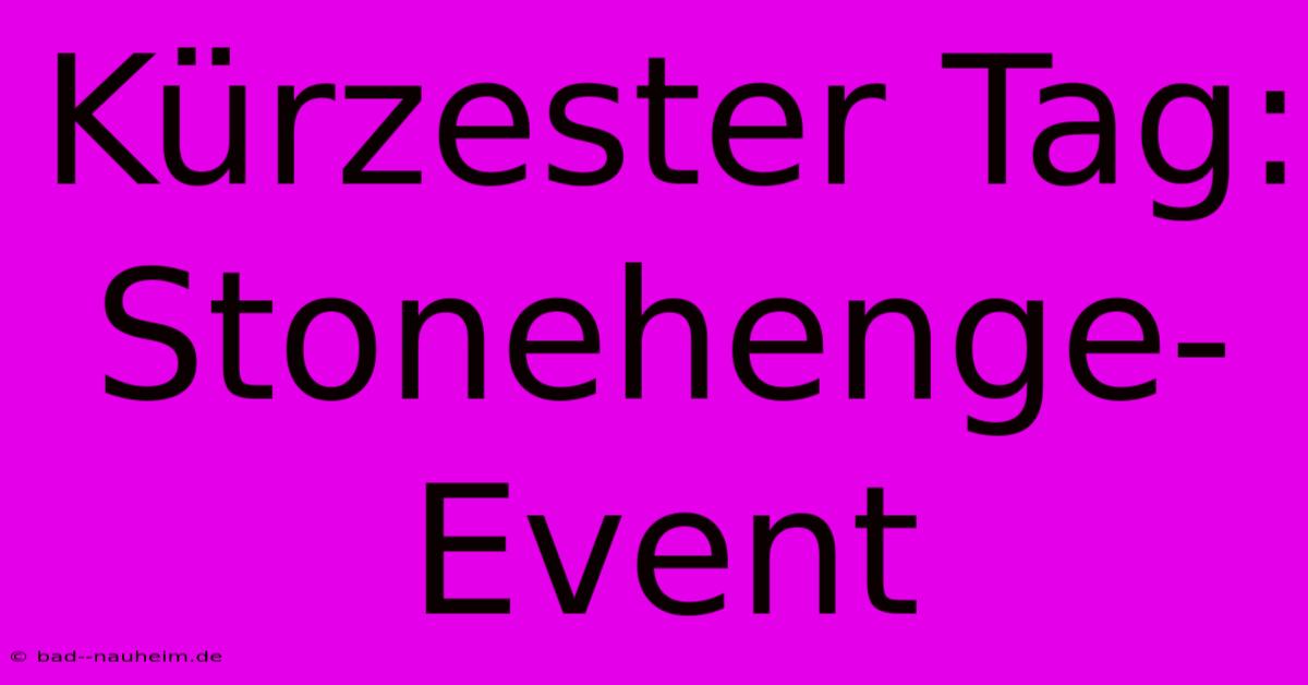 Kürzester Tag: Stonehenge-Event