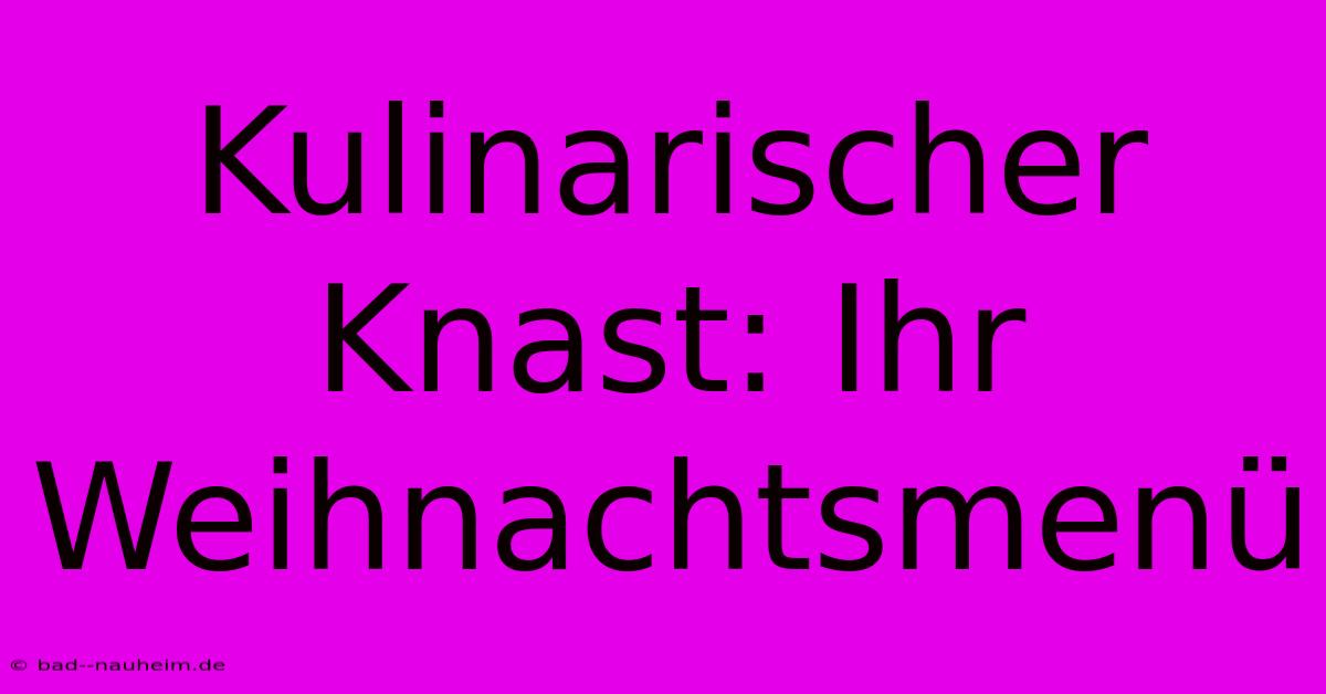 Kulinarischer Knast: Ihr Weihnachtsmenü