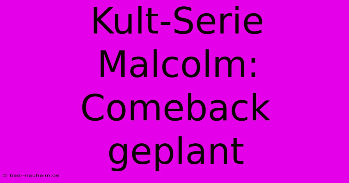 Kult-Serie Malcolm: Comeback Geplant