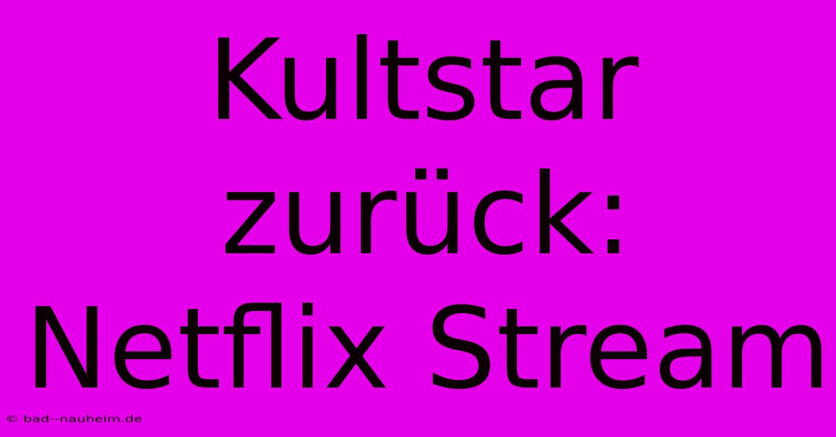 Kultstar Zurück: Netflix Stream