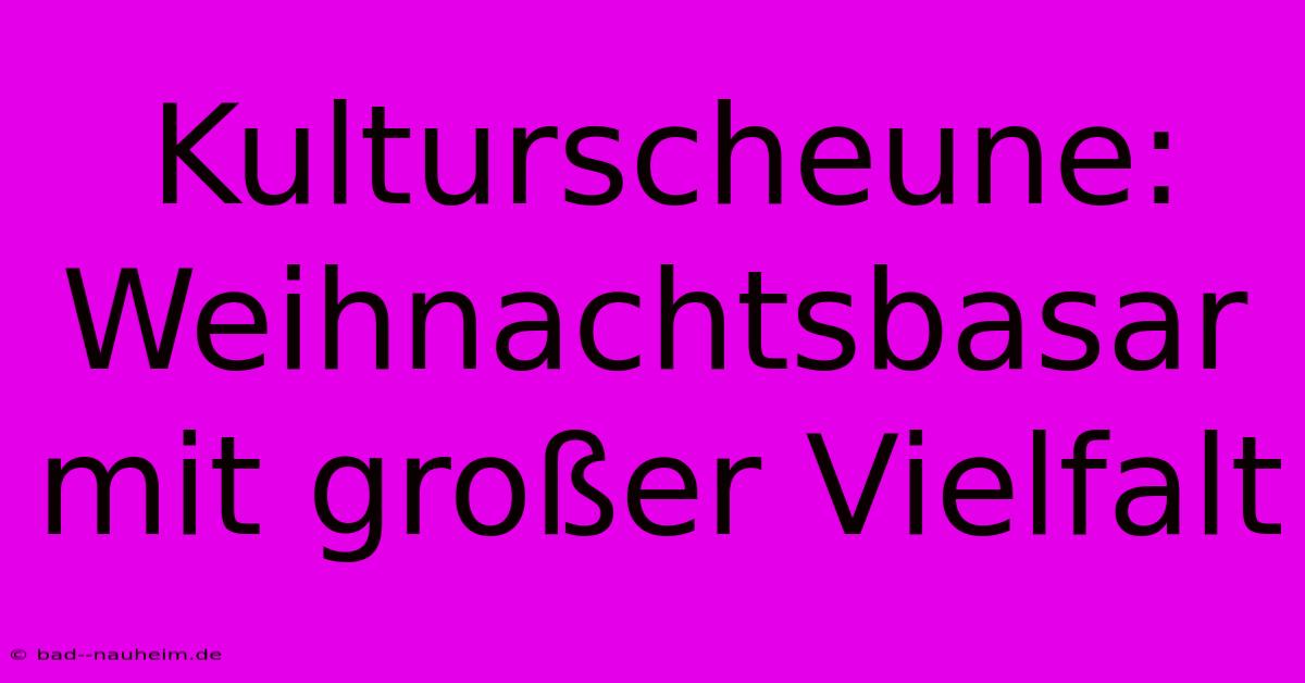 Kulturscheune: Weihnachtsbasar Mit Großer Vielfalt