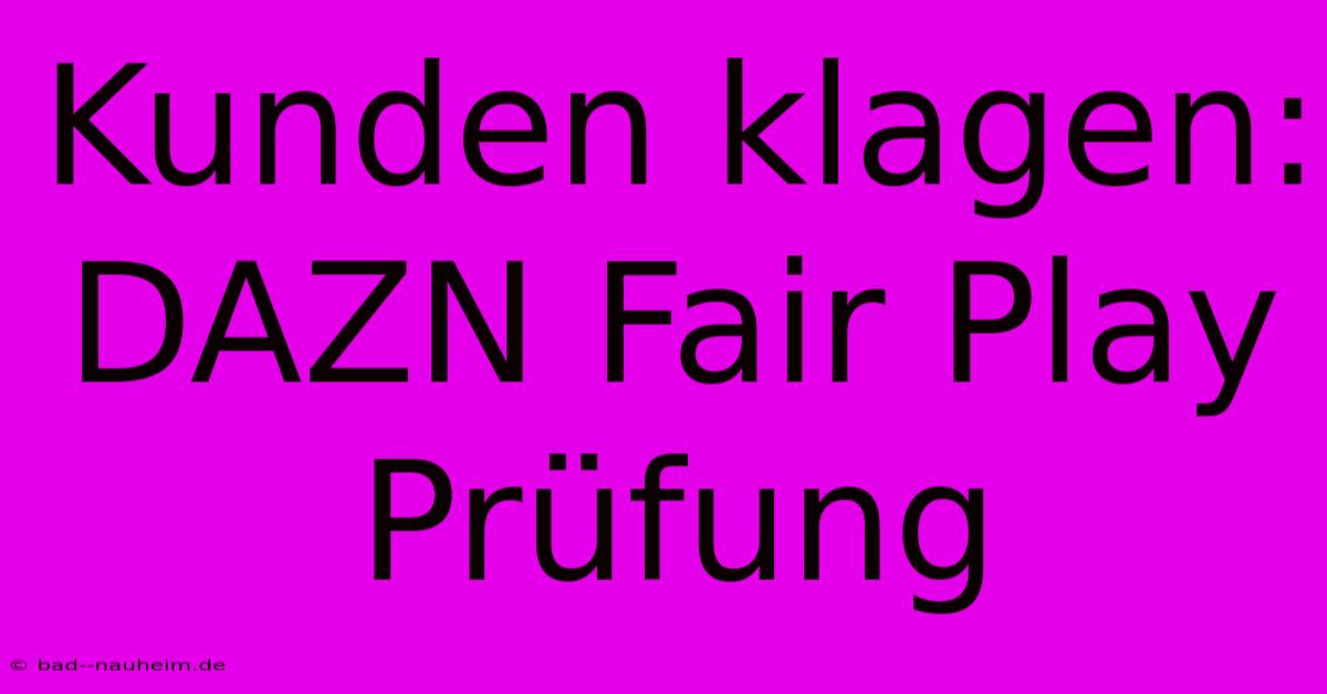 Kunden Klagen: DAZN Fair Play Prüfung