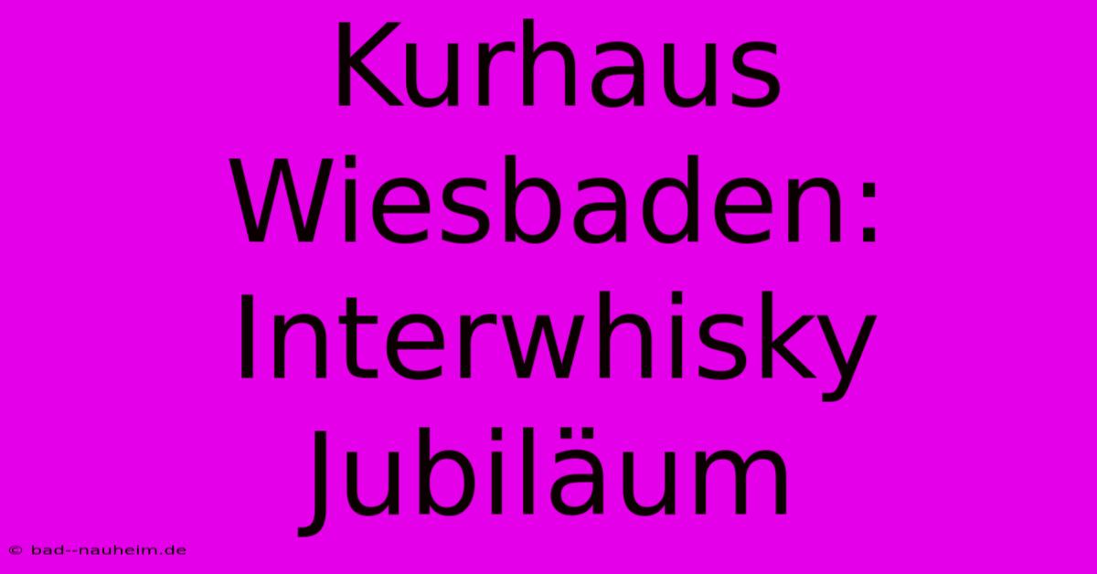 Kurhaus Wiesbaden: Interwhisky Jubiläum