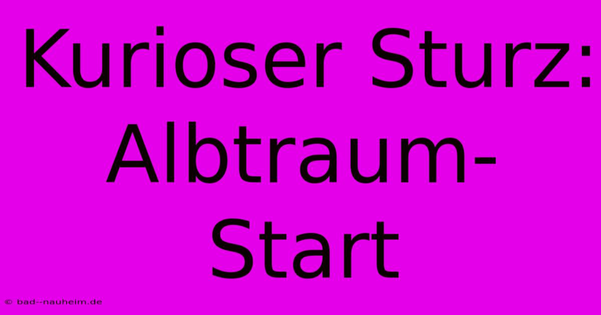 Kurioser Sturz: Albtraum-Start