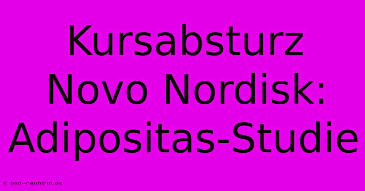 Kursabsturz Novo Nordisk: Adipositas-Studie