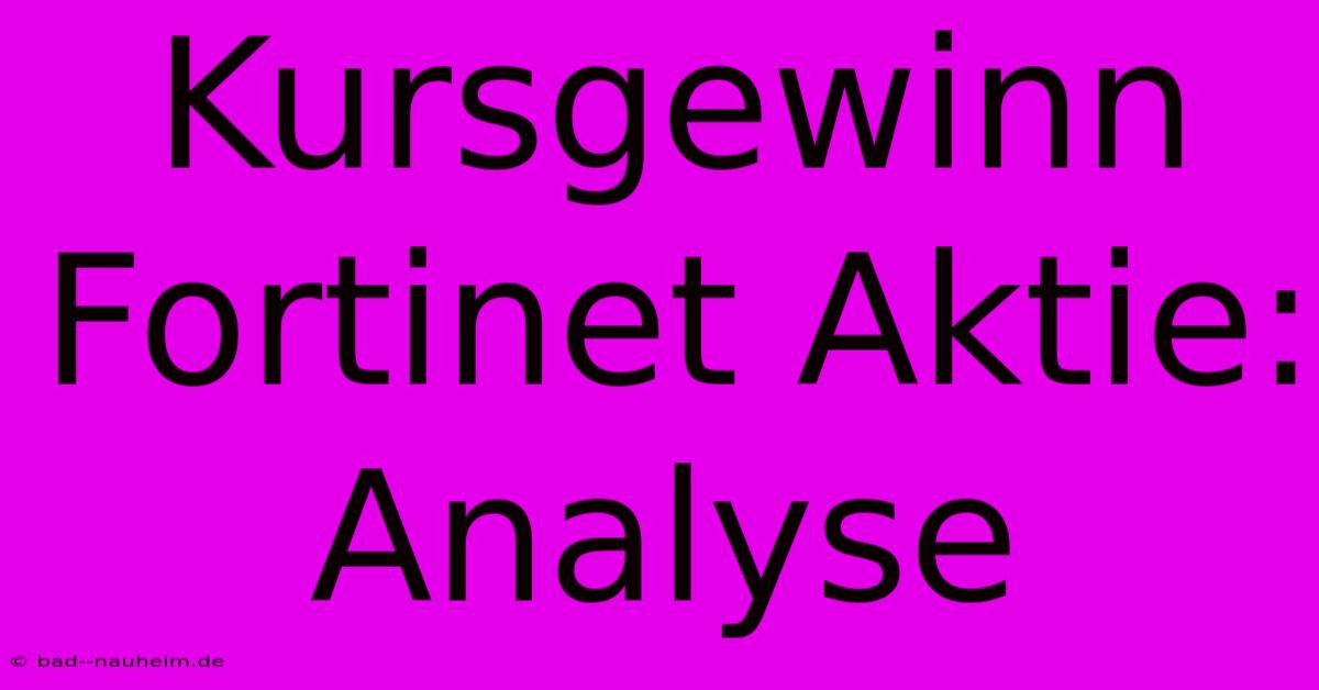 Kursgewinn Fortinet Aktie: Analyse