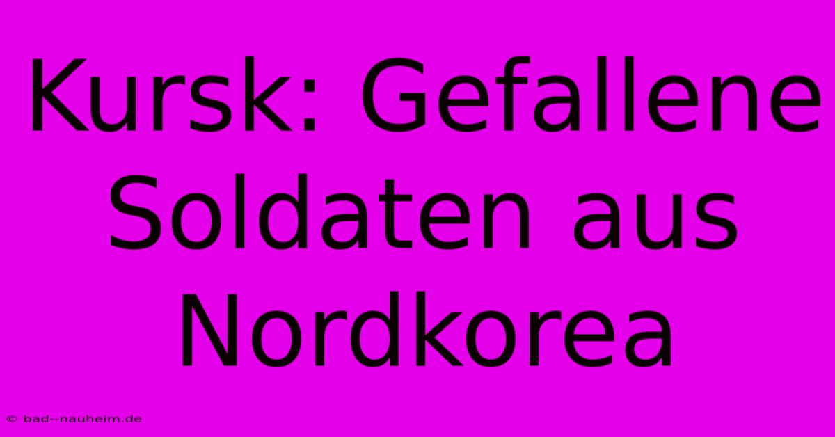 Kursk: Gefallene Soldaten Aus Nordkorea