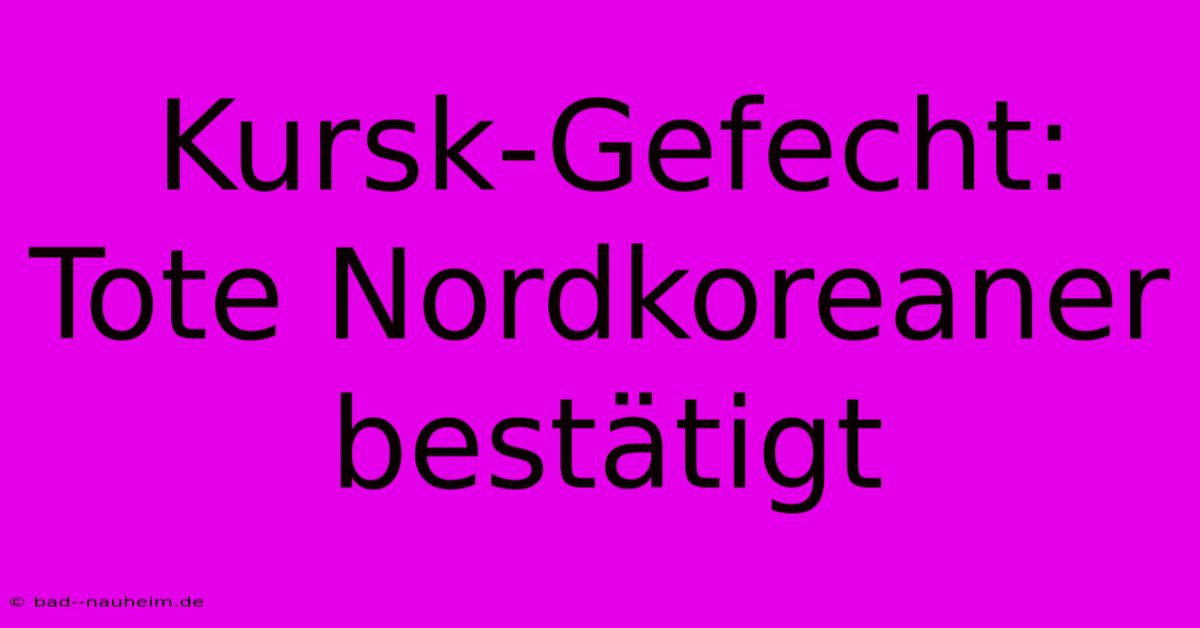 Kursk-Gefecht: Tote Nordkoreaner Bestätigt